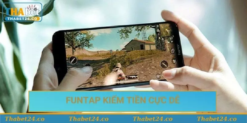 Funtap kiếm tiền cực kỳ dễ Funtap kiếm tiền cực kỳ dễ